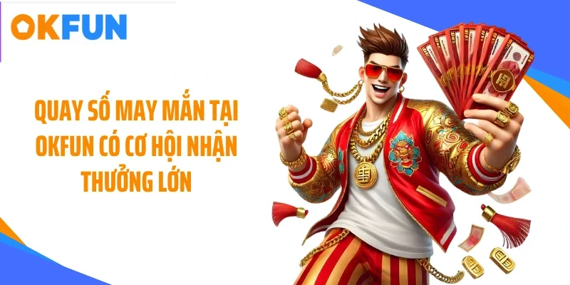 quay-so-may-man-tai-okfun-co-co-hoi-nhan-thuong-lon Quay số may mắn tại OKFUN có cơ hội nhận thưởng lớn